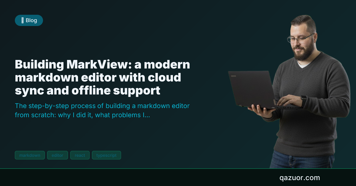 Building MarkView: a modern markdown editor with cloud sync and offline ...